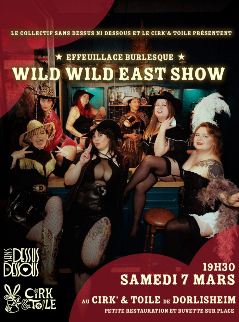 Affiche du spectacle d’effeuillage burlesque Wild Wild East Show avec plusieurs artistes en costumes western glamour posant dans un décor de saloon, organisée par le collectif Sans Dessus Ni Dessous au Cirk’ & Toile de Dorlisheim, le samedi 7 mars à 19h30.
