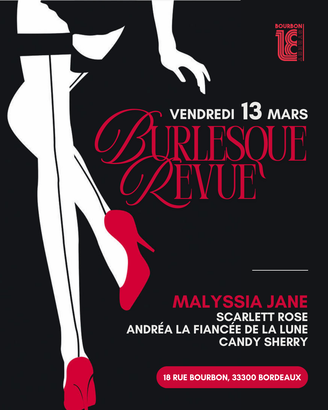 Texte alternatif (Alt Text) : Affiche de la Revue Burlesque au 18 Bourbon Street à Bordeaux le vendredi 13 mars avec Malyssia Jane, Scarlett Rose, Andréa la Fiancée de la Lune et Candy Sherry. Illustration graphique de jambes de cabaret en noir, blanc et rouge.